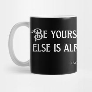 “Be yourself; everyone else is already taken.” Mug